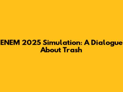 ENEM 2025 Simulation: A Dialogue About Trash