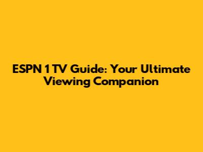 ESPN 1 TV Guide: Your Ultimate Viewing Companion