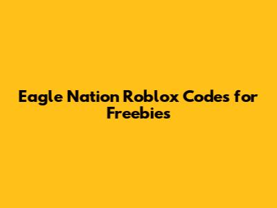 Eagle Nation Roblox Codes for Freebies