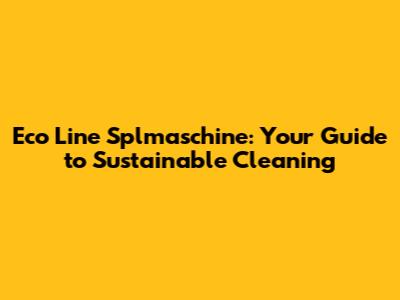 Eco Line Splmaschine: Your Guide to Sustainable Cleaning