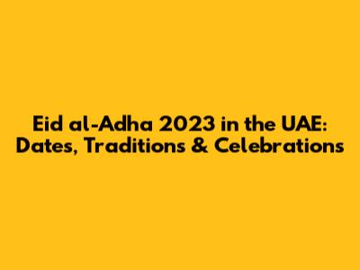 Eid al-Adha 2023 in the UAE: Dates, Traditions & Celebrations