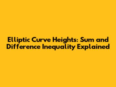 Elliptic Curve Heights: Sum and Difference Inequality Explained