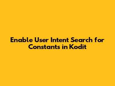 Enable User Intent Search for Constants in Kodit