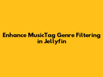 Enhance MusicTag Genre Filtering in Jellyfin