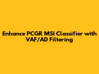Enhance PCGR MSI Classifier with VAF/AD Filtering
