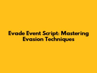 Evade Event Script: Mastering Evasion Techniques