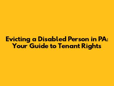 Evicting a Disabled Person in PA: Your Guide to Tenant Rights