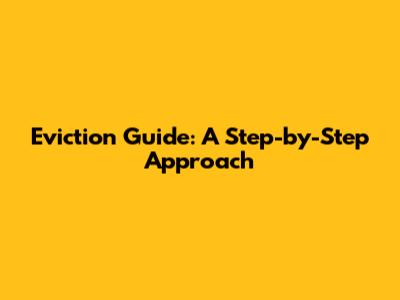Eviction Guide: A Step-by-Step Approach