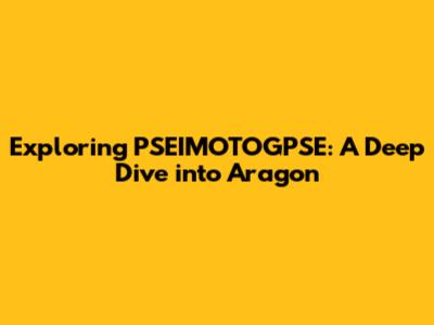 Exploring PSEIMOTOGPSE: A Deep Dive into Aragon