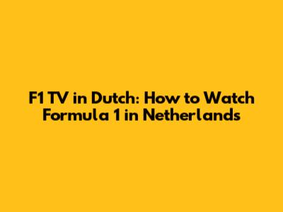 F1 TV in Dutch: How to Watch Formula 1 in Netherlands