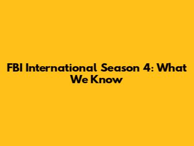 FBI International Season 4: What We Know