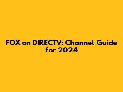 FOX on DIRECTV: Channel Guide for 2024