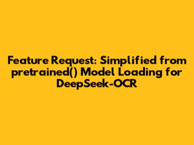 Feature Request: Simplified `from_pretrained()` Model Loading for DeepSeek-OCR