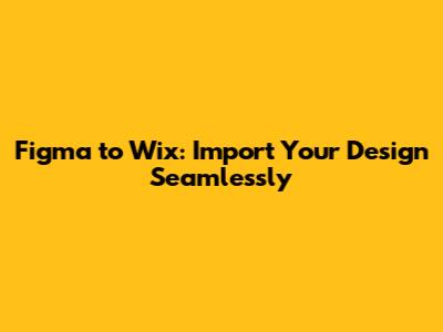 Figma to Wix: Import Your Design Seamlessly