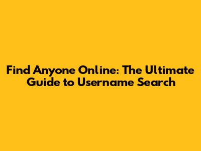 Find Anyone Online: The Ultimate Guide to Username Search