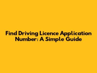 Find Driving Licence Application Number: A Simple Guide