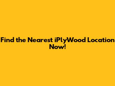 Find the Nearest iPlyWood Location Now!