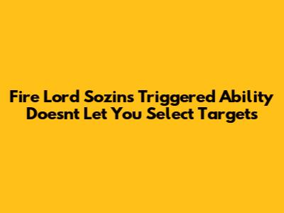 Fire Lord Sozin's Triggered Ability Doesn't Let You Select Targets