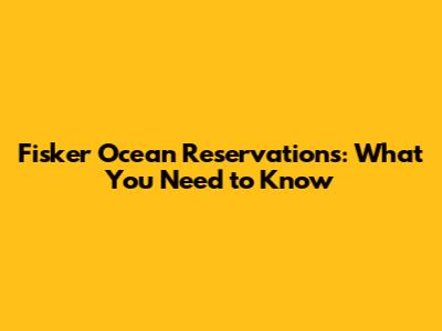 Fisker Ocean Reservations: What You Need to Know