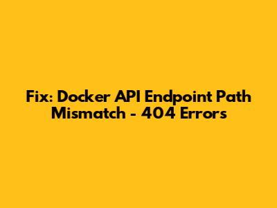 Fix: Docker API Endpoint Path Mismatch - 404 Errors