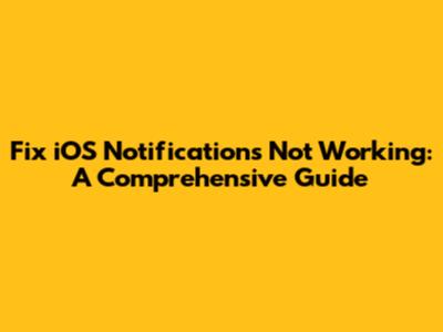 Fix iOS Notifications Not Working: A Comprehensive Guide