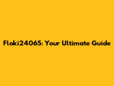 Floki24065: Your Ultimate Guide
