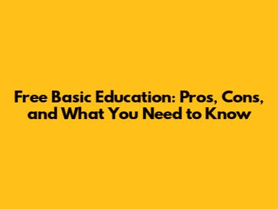 Free Basic Education: Pros, Cons, and What You Need to Know