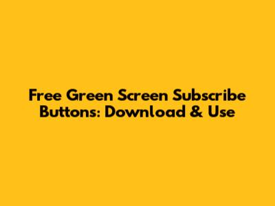 Free Green Screen Subscribe Buttons: Download & Use