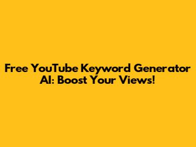 Free YouTube Keyword Generator AI: Boost Your Views!