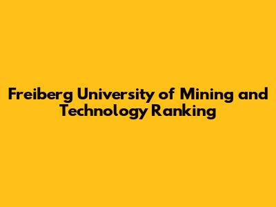 Freiberg University of Mining and Technology Ranking