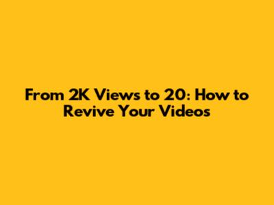 From 2K Views to 20: How to Revive Your Videos