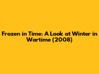 Frozen in Time: A Look at 'Winter in Wartime' (2008)