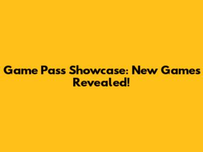 Game Pass Showcase: New Games Revealed!