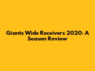 Giants Wide Receivers 2020: A Season Review