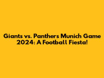 Giants vs. Panthers Munich Game 2024: A Football Fiesta!