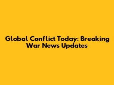 Global Conflict Today: Breaking War News Updates