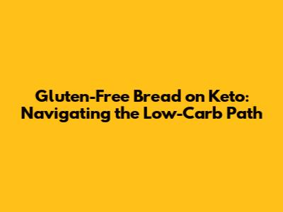 Gluten-Free Bread on Keto: Navigating the Low-Carb Path