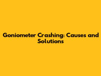 Goniometer Crashing: Causes and Solutions