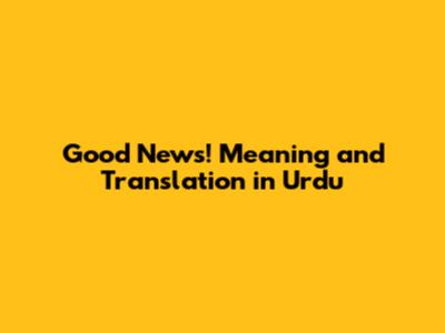 Good News! Meaning and Translation in Urdu