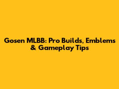 Gosen MLBB: Pro Builds, Emblems & Gameplay Tips