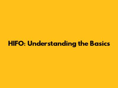 HIFO: Understanding the Basics