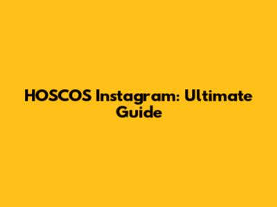 HOSCOS Instagram: Ultimate Guide