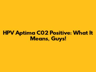 HPV Aptima C02 Positive: What It Means, Guys!