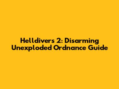 Helldivers 2: Disarming Unexploded Ordnance Guide
