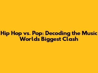 Hip Hop vs. Pop: Decoding the Music World's Biggest Clash