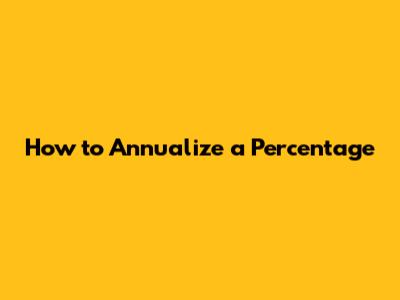 How to Annualize a Percentage