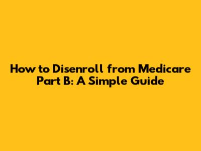 How to Disenroll from Medicare Part B: A Simple Guide
