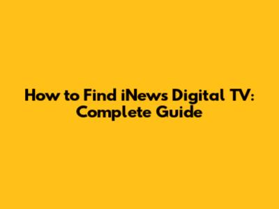 How to Find iNews Digital TV: Complete Guide