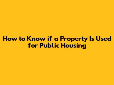 How to Know if a Property Is Used for Public Housing