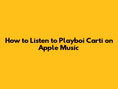 How to Listen to Playboi Carti on Apple Music